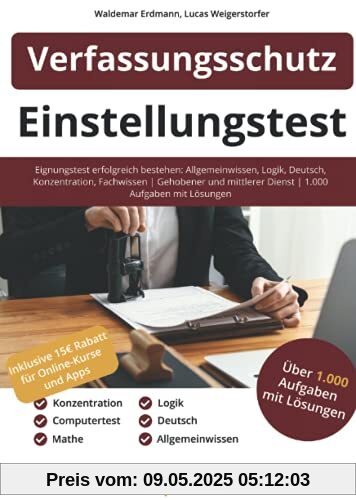 Einstellungstest Verfassungsschutz: Eignungstest erfolgreich bestehen: Allgemeinwissen, Logik, Deutsch, Konzentration, Fachwissen | Gehobener und mittlerer Dienst | Über 1.000 Aufgaben mit Lösungen