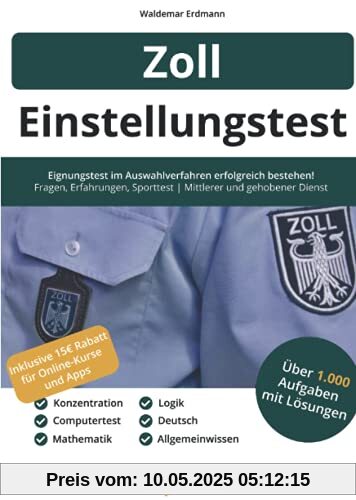 Einstellungstest Zoll: Eignungstest erfolgreich bestehen | 1.000 Aufgaben mit Lösungen | Erfahrungsberichte, Fachwissen, Allgemeinwissen, Logik, Konzentration, Sprache | Mittlerer & gehobener Dienst Einstellungstest Zoll: Eignungstest erfolgreich bestehen | 1.000 Aufgaben mit Lösungen | Erfahrungsberichte, Fachwissen, Allgemeinwissen, Logik, Konzentration, Sprache | Mittlerer & gehobener Dienst