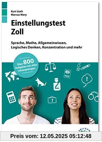Einstellungstest Zoll: Fit für den Eignungstest im Auswahlverfahren | Sprache, Mathe, Allgemeinwissen, Logisches Denken, Konzentration und mehr | Über 800 Aufgaben mit allen Lösungswegen Einstellungstest Zoll: Fit für den Eignungstest im Auswahlverfahren | Sprache, Mathe, Allgemeinwissen, Logisches Denken, Konzentration und mehr | Über 800 Aufgaben mit allen Lösungswegen