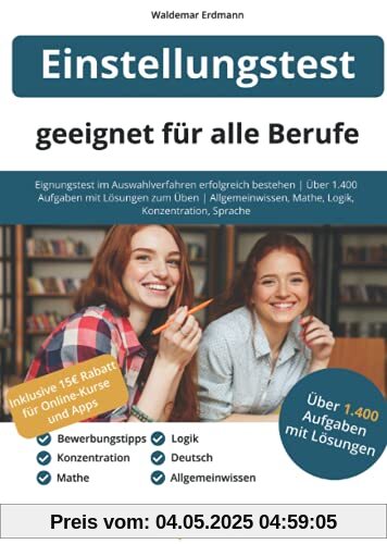 Einstellungstest – geeignet für alle Berufe: Eignungstest im Auswahlverfahren erfolgreich bestehen | Über 1.400 Aufgaben mit Lösungen zum Üben | Allgemeinwissen, Mathe, Logik, Konzentration, Sprache Einstellungstest – geeignet für alle Berufe: Eignungstest im Auswahlverfahren erfolgreich bestehen | Über 1.400 Aufgaben mit Lösungen zum Üben | Allgemeinwissen, Mathe, Logik, Konzentration, Sprache