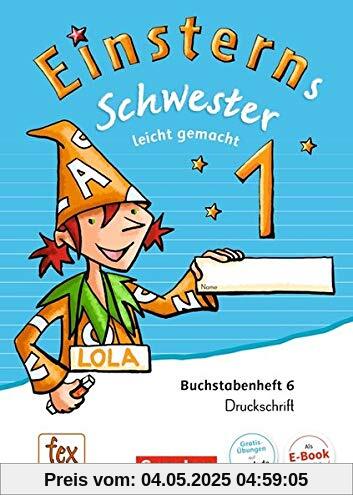 Einsterns Schwester - Erstlesen - Ausgabe 2015: 1. Schuljahr - Leicht gemacht: Druckschrift: Buchstabenheft 6