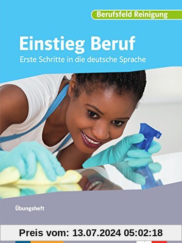 Einstieg Beruf, Berufsfeld Reinigung: Erste Schritte in die deutsche Sprache. Übungsheft