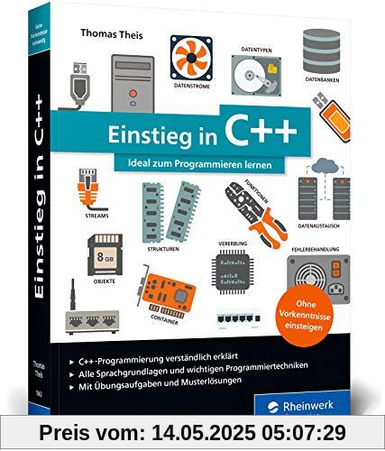 Einstieg in C++: Ideal für Programmiereinsteiger. Inkl. Einführung in die objektorientierte Programmierung. Mit Übungsaufgaben und Musterlösungen