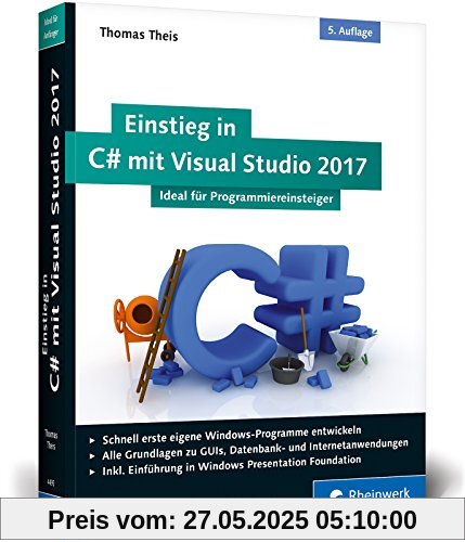 Einstieg in C# mit Visual Studio 2017: Ideal für Programmieranfänger