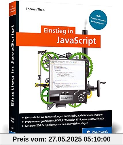 Einstieg in JavaScript: Webprogrammierung leicht gemacht. Ideal für Einsteiger. Mit über 200 Codebeispielen