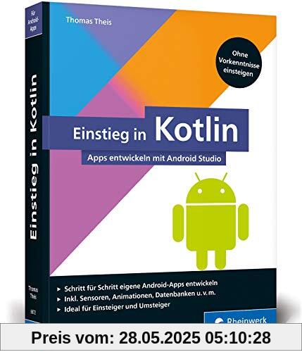 Einstieg in Kotlin: Apps entwickeln mit Android Studio. Keine Vorkenntnisse erforderlich, ideal für Kotlin-Einsteiger!