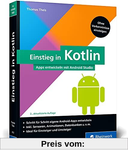 Einstieg in Kotlin: Apps entwickeln mit Android Studio. Keine Vorkenntnisse erforderlich, ideal für Kotlin-Einsteiger und Java-Umsteiger