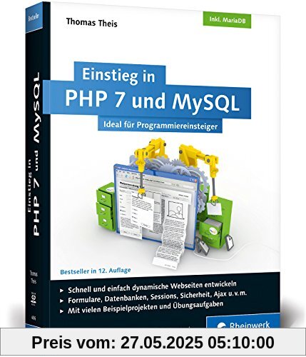 Einstieg in PHP 7 und MySQL: Für Programmieranfänger geeignet. So programmieren Sie dynamische Websites mit PHP und MySQL. Inkl. MariaDB