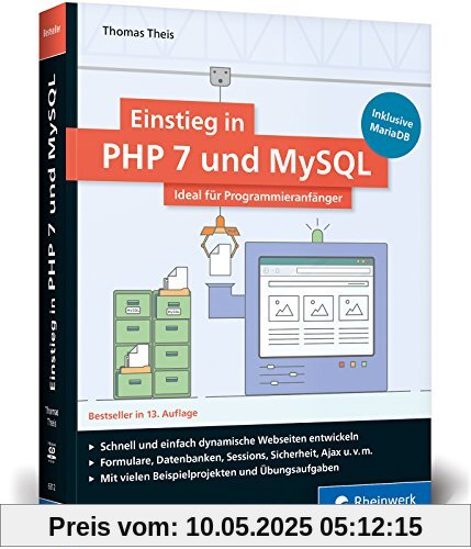 Einstieg in PHP 7 und MySQL: Für Programmieranfänger geeignet. So programmieren Sie dynamische Websites mit PHP und MySQL. Inkl. MariaDB