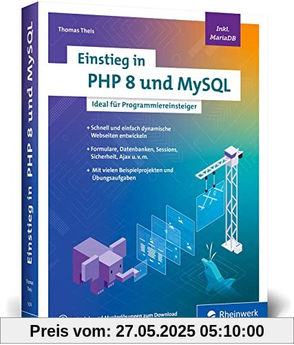 Einstieg in PHP 8 und MySQL: Ideal für Programmieranfänger ohne Vorwissen. Schnell und einfach dynamische Webseiten entwickeln. Inkl. MariaDB