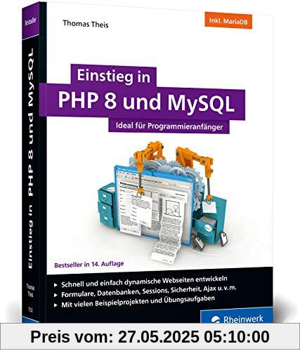 Einstieg in PHP 8 und MySQL: Ideal für Programmieranfänger. So programmieren Sie dynamische Websites mit PHP 8 und MySQL. Inkl. MariaDB