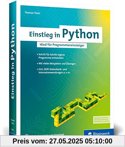 Einstieg in Python: Die Einführung in Python 3. Für Programmieranfänger. Inkl. Objektorientierung und vielen Beispielen und Übungen