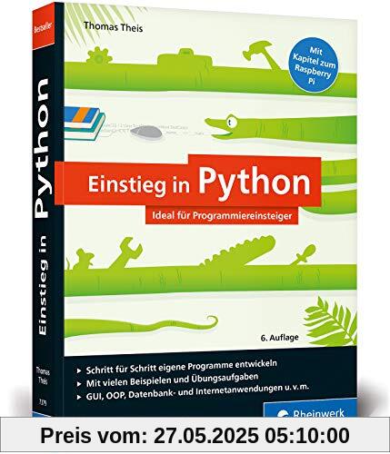 Einstieg in Python: Programmieren lernen für Anfänger. Inkl. Objektorientierung, Datenbanken, Raspberry Pi u.v.m.