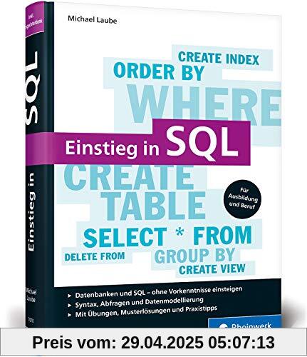 Einstieg in SQL: Für alle wichtigen Datenbanksysteme: MySQL, PostgreSQL, MariaDB, MS SQL. Ohne Vorkenntnisse einsteigen! Einstieg in SQL: Für alle wichtigen Datenbanksysteme: MySQL, PostgreSQL, MariaDB, MS SQL. Ohne Vorkenntnisse einsteigen!