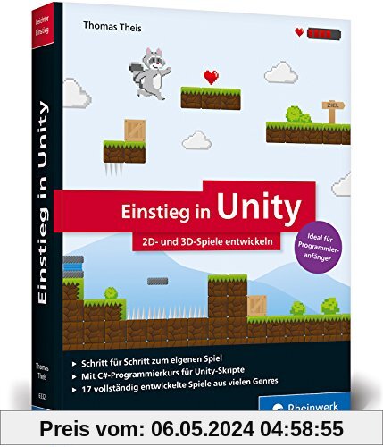 Einstieg in Unity: 2D- und 3D-Spiele entwickeln. Ideal für Programmieranfänger ohne Vorwissen. (Ausgabe 2018)