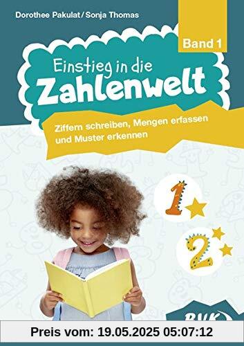 Einstieg in die Zahlenwelt Band 1: Ziffern schreiben, Mengen erfassen und Muster erkennen