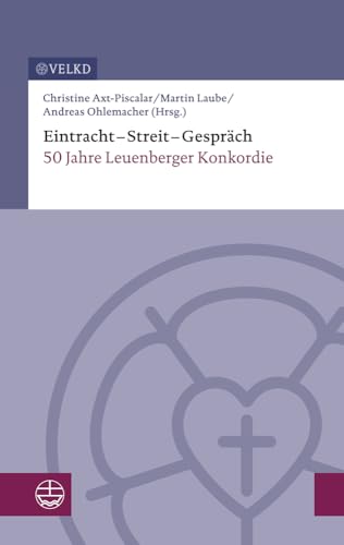 Eintracht – Streit – Gespräch: 50 Jahre Leuenberger Konkordie Eintracht – Streit – Gespräch: 50 Jahre Leuenberger Konkordie von Evangelische Verlagsanstalt