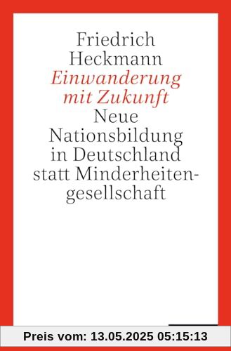 Einwanderung mit Zukunft: Neue Nationsbildung in Deutschland statt Minderheitengesellschaft Einwanderung mit Zukunft: Neue Nationsbildung in Deutschland statt Minderheitengesellschaft