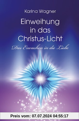 Einweihung in das Christus-Licht: Das Erwachen in die Liebe