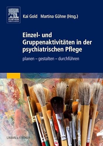 Einzel- und Gruppenaktivitäten in der psychiatrischen Pflege: planen - gestalten - durchführen von Elsevier