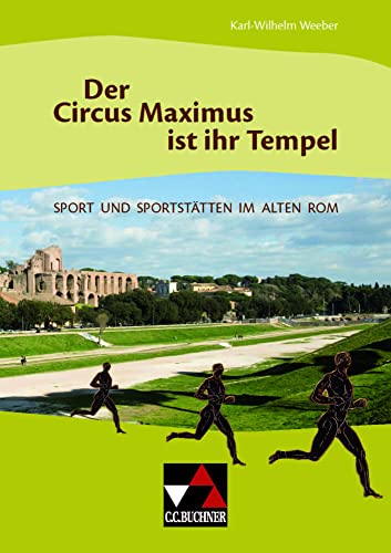 Einzelbände Latein / Der Circus Maximus ist ihr Tempel: Sport und Sportstätten im Alten Rom von Buchner, C.C. Verlag
