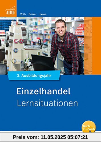 Einzelhandel Informationshandbuch: Einzelhandel nach Ausbildungsjahren: 3. Ausbildungsjahr: Lernsituationen