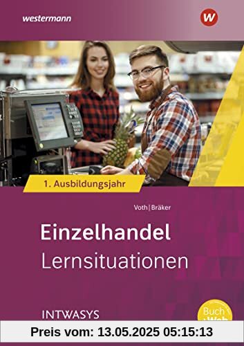 Einzelhandel nach Ausbildungsjahren: 1. Ausbildungsjahr Lernsituationen (Informationshandbuch und Lernsituationen Einzelhandel: nach Ausbildungsjahren)