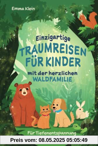 Einzigartige Traumreisen für Kinder mit der herzlichen Waldfamilie: Für Tiefenentspannung und innere Ruhe