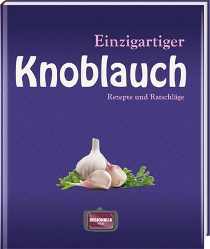 Einzigartiger Knoblauch: Rezepte und Ratschläge