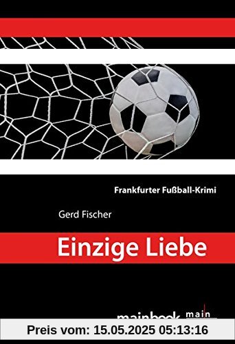 Einzige Liebe: Frankfurter Fußball-Krimi (Frankfurt-Krimis)