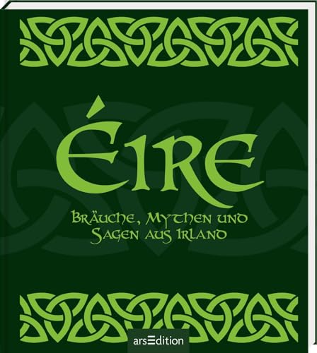 Éire: Bräuche, Mythen und Sagen aus Irland | Die Sehnsucht nach der magischen grünen Insel in einem Buch