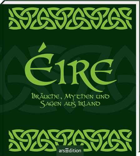 Éire: Bräuche, Mythen und Sagen aus Irland | Die Sehnsucht nach der magischen grünen Insel in einem Buch Éire: Bräuche, Mythen und Sagen aus Irland | Die Sehnsucht nach der magischen grünen Insel in einem Buch