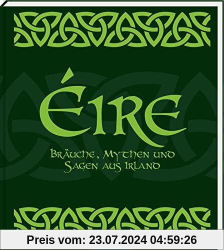 Éire: Bräuche, Mythen und Sagen aus Irland | Die Sehnsucht nach der magischen grünen Insel in einem Buch