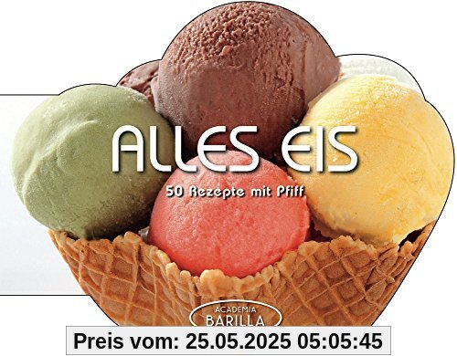 Eis selber machen: Alles Eis! 50 Eis-Rezepte vom Vanille Eis, Schokoladen Eis über Nougateis bis zum Zitronensorbet oder Mojito - Zubereitung mit oder ohne Eismaschine möglich