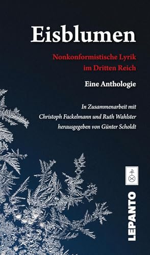Eisblumen. Nonkonformistische Lyrik im Dritten Reich. Eine Anthologie von Lepanto Verlag