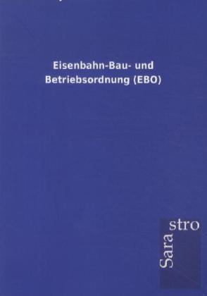 Eisenbahn-Bau- und Betriebsordnung (EBO) von Sarastro GmbH