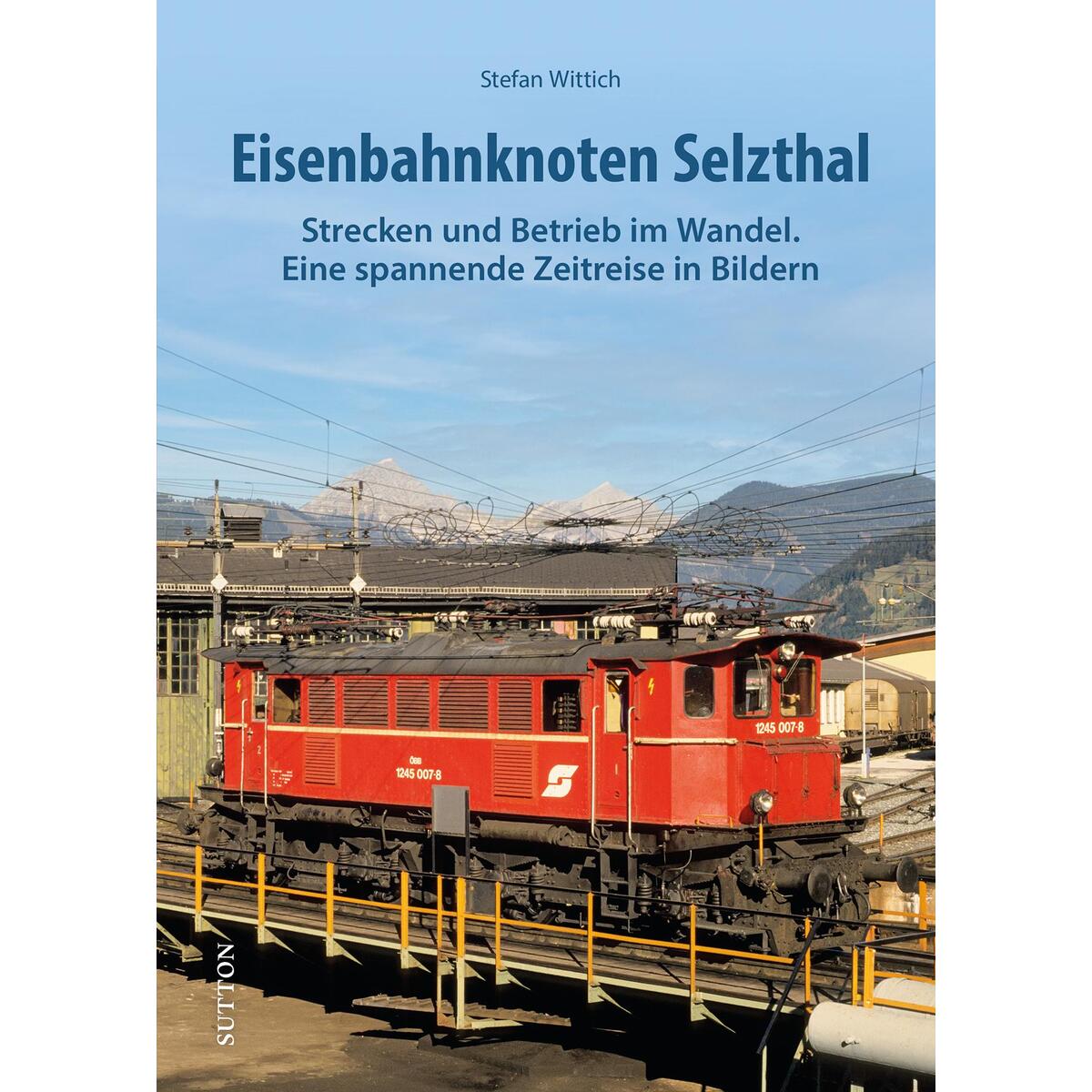 Eisenbahnknoten Selzthal Eisenbahnknoten Selzthal von Sutton Verlag GmbH