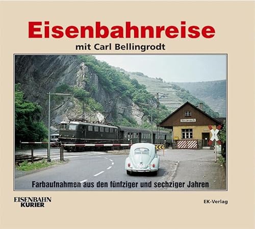 Eisenbahnreise mit Carl Bellingrodt: Farbaufnahmen aus den frühen fünfziger und sechziger Jahren Eisenbahnreise mit Carl Bellingrodt: Farbaufnahmen aus den frühen fünfziger und sechziger Jahren