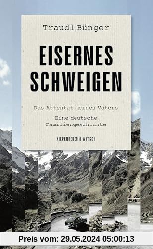 Eisernes Schweigen: Das Attentat meines Vaters. Eine deutsche Familiengeschichte