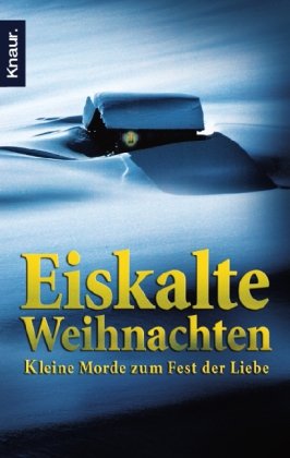 Eiskalte Weihnachten: Kleine Morde zum Fest der Liebe Eiskalte Weihnachten: Kleine Morde zum Fest der Liebe von Droemer/Knaur