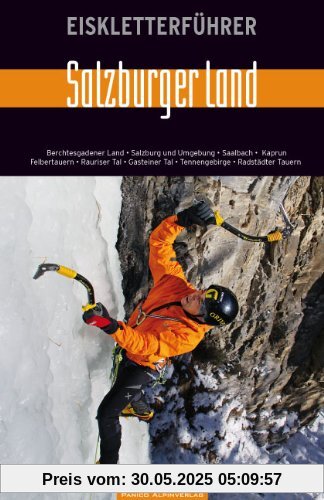 Eiskletterführer Salzburger Land: Berchtesgardener Land, Salzburg und Umgebung, Saalbach, Kaprun-Felbertauern, Rauriser Tal, Gasteiner Tal, Tennengebirge, Radstädter Tauern Eiskletterführer Salzburger Land: Berchtesgardener Land, Salzburg und Umgebung, Saalbach, Kaprun-Felbertauern, Rauriser Tal, Gasteiner Tal, Tennengebirge, Radstädter Tauern