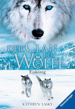 Eiskönig / Der Clan der Wölfe Bd.4 von Ravensburger Verlag