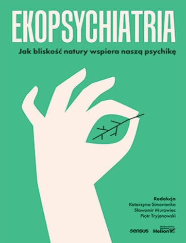 Ekopsychiatria: Jak bliskość natury wspiera naszą psychikę