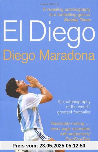El Diego: The Autobiography of the World's Greatest Footballing Genius: The Autobiography of the World's Greatest Footballer