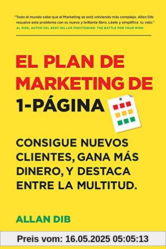 El Plan de Marketing de 1-Página: Consigue Nuevos Clientes, Gana Más Dinero, Y Destaca Entre La Multitud El Plan de Marketing de 1-Página: Consigue Nuevos Clientes, Gana Más Dinero, Y Destaca Entre La Multitud