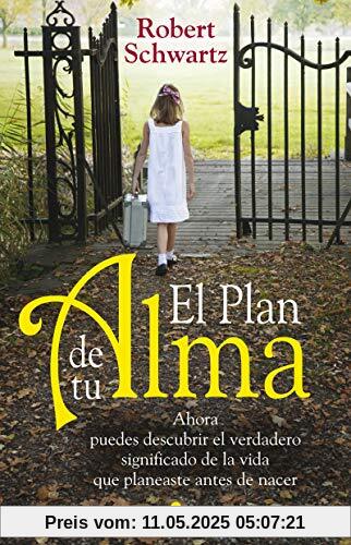 El Plan de Tu Alma: Ahora Puedes Descubrir el Verdadero Significado de la Vida Que Planeaste Antes de Nacer = Your Soul's Plan (AÑO 2014)