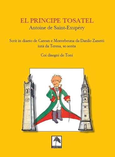 El Principe tosatel. Scrit in diaeto de Caeran e Montebeuna da Danilo Zanetti, aiutà da Teresa, so sorèa El Principe tosatel. Scrit in diaeto de Caeran e Montebeuna da Danilo Zanetti, aiutà da Teresa, so sorèa