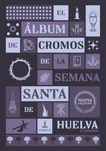 El álbum de cromos de la Semana Santa de Huelva: 2ª edición von Pábilo editorial