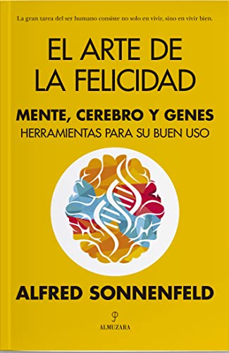 El arte de la felicidad: Mente, cerebro y genes. Herramientas para su buen uso (Desarrollo personal)