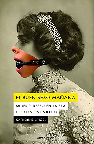 EL BUEN SEXO MAÑANA: Mujer y deseo en la era del consentimiento (ALPHA DECAY, Band 143) EL BUEN SEXO MAÑANA: Mujer y deseo en la era del consentimiento (ALPHA DECAY, Band 143)
